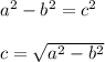 a^2-b^2=c^2\\\\c=\sqrt{a^2-b^2}