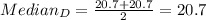 Median_D =\frac{20.7+20.7}{2}=20.7