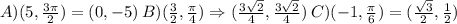 A)(5,\frac{3\pi}{2})=(0,-5)\:B)(\frac{3}{2} , \frac{\pi}{4} ) \Rightarrow (\frac{3\sqrt{2}}{4} ,\frac{3\sqrt{2}}{4} )\:C)(-1,\frac{\pi}{6})= (\frac{\sqrt{3}}{2},\frac{1}{2})