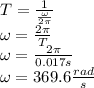 T=\frac{1}{\frac{\omega}{2\pi}}\\\omega=\frac{2\pi}{T}\\\omega=\frac{2\pi}{0.017s}\\\omega=369.6\frac{rad}{s}