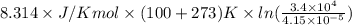 8.314 \times J/K mol \times (100 + 273) K \times ln (\frac{3.4 \times 10^{4}}{4.15 \times 10^{-5}})