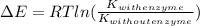 \Delta E = RT ln (\frac{K_{with enzyme}}{K_{without enzyme}})