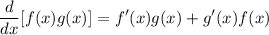 \displaystyle \frac{d}{dx} [f(x)g(x)]=f'(x)g(x) + g'(x)f(x)
