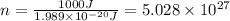 n=\frac{1000 J}{1.989\times 10^{-20} J}=5.028\times 10^{27}
