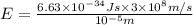 E=\frac{6.63\times 10^{-34}Js\times 3\times 10^8m/s}{10^{-5} m}