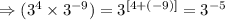 \Rightarrow (3^4\times 3^{-9})=3^{[4+(-9)]}=3^{-5}