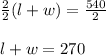\frac{2}{2}(l+w)=\frac{540}{2}\\\\l+w =270