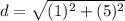 d=\sqrt{(1)^{2}+(5)^{2}}