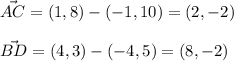 \vec{AC}=(1,8)-(-1,10)=(2,-2) \\ \\ \vec{BD}=(4,3)-(-4,5)=(8,-2)