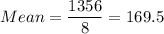 Mean =\displaystyle\frac{1356}{8} = 169.5