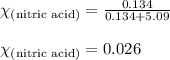 \chi_{\text{(nitric acid)}}=\frac{0.134}{0.134+5.09}\\\\\chi_{\text{(nitric acid)}}=0.026