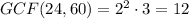 GCF(24,60)=2^2\cdot 3=12