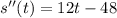 s''(t)=12t-48