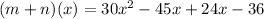 (m + n) (x) = 30x ^ 2 - 45x + 24x - 36