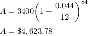 A = 3400\bigg(1+\dfrac{0.044}{12}\bigg)^{84}\\\\A = \$4,623.78