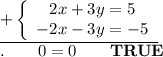 \underline{+\left\{\begin{array}{ccc}2x+3y=5\\-2x-3y=-5\end{array}\right}\\.\qquad0=0\qquad\bold{TRUE}
