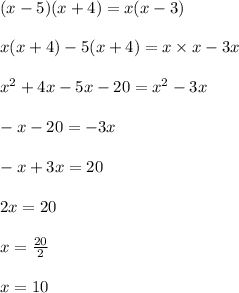 (x-5)(x+4)=x(x-3)\\\\ x(x+4)-5(x+4)=x\times x - 3 x\\\\ x^2+4 x -5 x -20=x^2 - 3 x}\\\\ -x-20= -3 x\\\\ -x + 3 x=20\\\\ 2 x=20\\\\x=\frac{20}{2}\\\\ x=10