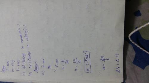 Aforce of 14 n acts on a 5 kg object for 3 seconds. a. what is the object’s change in momentum?  b.