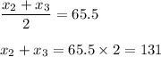 \dfrac{x_2+x_3}{2}=65.5\\\\x_2+x_3=65.5\times 2=131