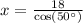 x=\frac{18}{\text{cos}(50^{\circ})}