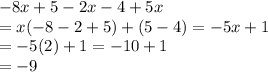 -8x+5-2x-4+5x\\=x(-8-2+5)+(5-4)=-5x+1\\=-5(2)+1=-10+1\\=-9