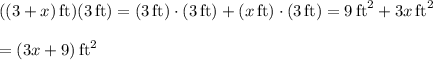 ((3+x)\,\text{ft})(3\,\text{ft})=(3\,\text{ft})\cdot (3\,\text{ft})+(x\,\text{ft})\cdot (3\,\text{ft})=9\,\text{ft}^2+3x\,\text{ft}^2\\\\=(3x+9)\,\text{ft}^2