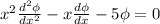 x^2\frac{d^2\phi}{dx^2}-x\frac{d\phi}{dx}-5\phi=0