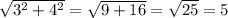 \sqrt{3^{2} + 4^{2} }  = \sqrt{9 + 16} =  \sqrt{25}  = 5