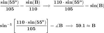 \bf \cfrac{sin(55^o)}{105}=\cfrac{sin(B)}{110}\implies \cfrac{110\cdot  sin(55^o)}{105}=sin(B)&#10;\\\\\\&#10;sin^{-1}\left[ \cfrac{110\cdot  sin(55^o)}{105} \right]=\measuredangle B\implies 59.1\approx B