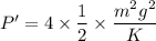 P'=4\times \dfrac{1}{2}\times \dfrac{m^2g^2}{K}