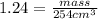 1.24=\frac{mass}{254cm^{3}}