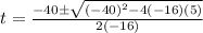 t=\frac{-40\pm\sqrt{(-40)^{2}-4(-16)(5)}}{2(-16)}