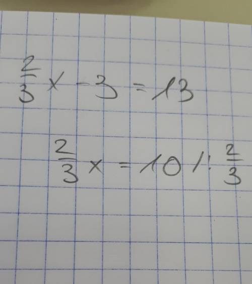 What’s 2/3x - 3 = 13 i need the work for this not the answer for x