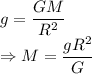 g=\dfrac{GM}{R^2}\\\Rightarrow M=\dfrac{gR^2}{G}