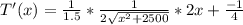 T'(x)=\frac{1}{1.5}*\frac{1}{2\sqrt{x^{2}+2500}}*2x+\frac{-1}{4}