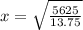 x=\sqrt{\frac{5625}{13.75}}