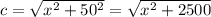 c=\sqrt{x^{2}+50^{2}}=\sqrt{x^{2}+2500}