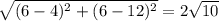 \sqrt{(6-4)^{2}+(6-12)^{2}}=2\sqrt{10}