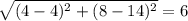 \sqrt{(4-4)^{2}+(8-14)^{2}}=6