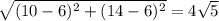 \sqrt{(10-6)^{2}+(14-6)^{2}}=4\sqrt{5}