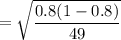 =\sqrt\dfrac{0.8(1-0.8)}{49}