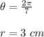 \theta=\frac{2\pi}{7} \\\\r=3\ cm