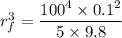 r_f^3=\dfrac{100^4\times 0.1^2}{5\times 9.8}