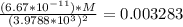\frac{(6.67*10^{-11})*M}{(3.9788*10^3)^2} = 0.003283