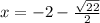 x=-2-\frac{\sqrt{22}}{2}