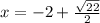 x=-2+\frac{\sqrt{22}}{2}