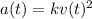 a(t) = kv(t)^2