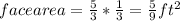 face area = \frac{5}{3}  * \frac{1}{3} =\frac{5}{9}ft^{2}