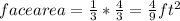 face area = \frac{1}{3}  * \frac{4}{3} =\frac{4}{9}ft^{2}