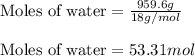 \text{Moles of water}=\frac{959.6g}{18g/mol}\\\\\text{Moles of water}=53.31mol